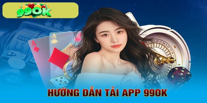 Hướng dẫn tải app 99OK siêu nhanh 