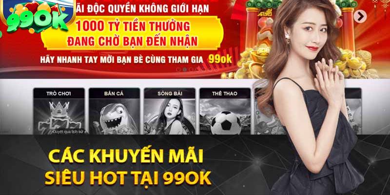 Khuyến Mãi 99OK 3 Tổng hợp những ưu đãi hấp dẫn tại 99OK
