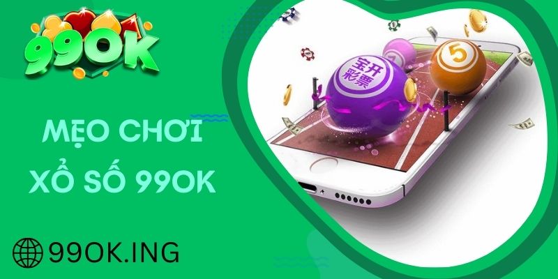 Bật mí cách chơi xổ số luôn thắng từ cao thủ 99OK