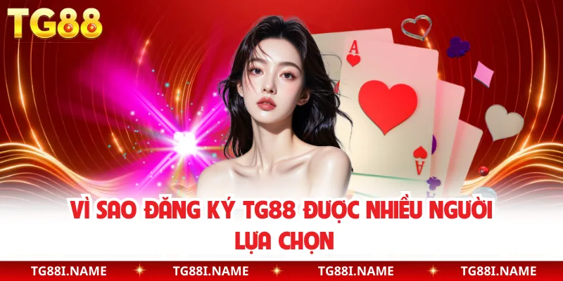 Đăng Ký TG88 – Cách Tạo Tài Khoản Nhanh, An Toàn Và Nhận Thưởng Ngay 1 Vì Sao Đăng Ký TG88 Được Nhiều Người Lựa Chọn