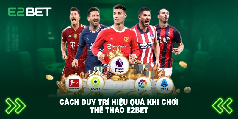 Cách duy trì hiệu quả khi chơi thể thao E2BET