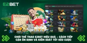 Chơi Thể Thao E2BET Hiệu Quả – Cách Tiếp Cận Ổn Định Và Kiểm Soát Tốt Kèo Cược
