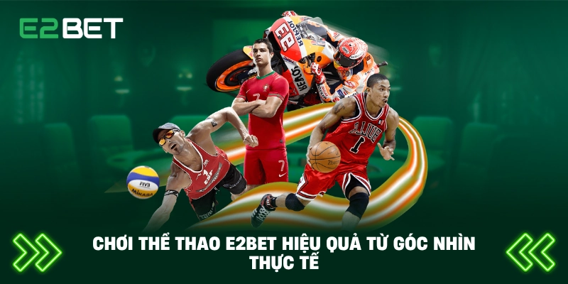 Chơi thể thao E2BET hiệu quả từ góc nhìn thực tế